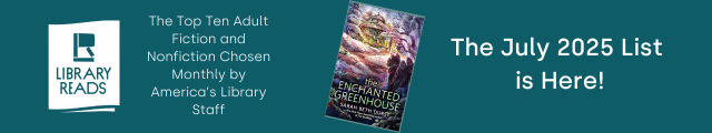 LibraryReads. The Top Ten Adult Fiction and Nonfiction Chosen Monthly by America's Library Staff. Cover of The Enchanted Greenhouse by Sarah Beth Durst. The July 2025 List is Here!