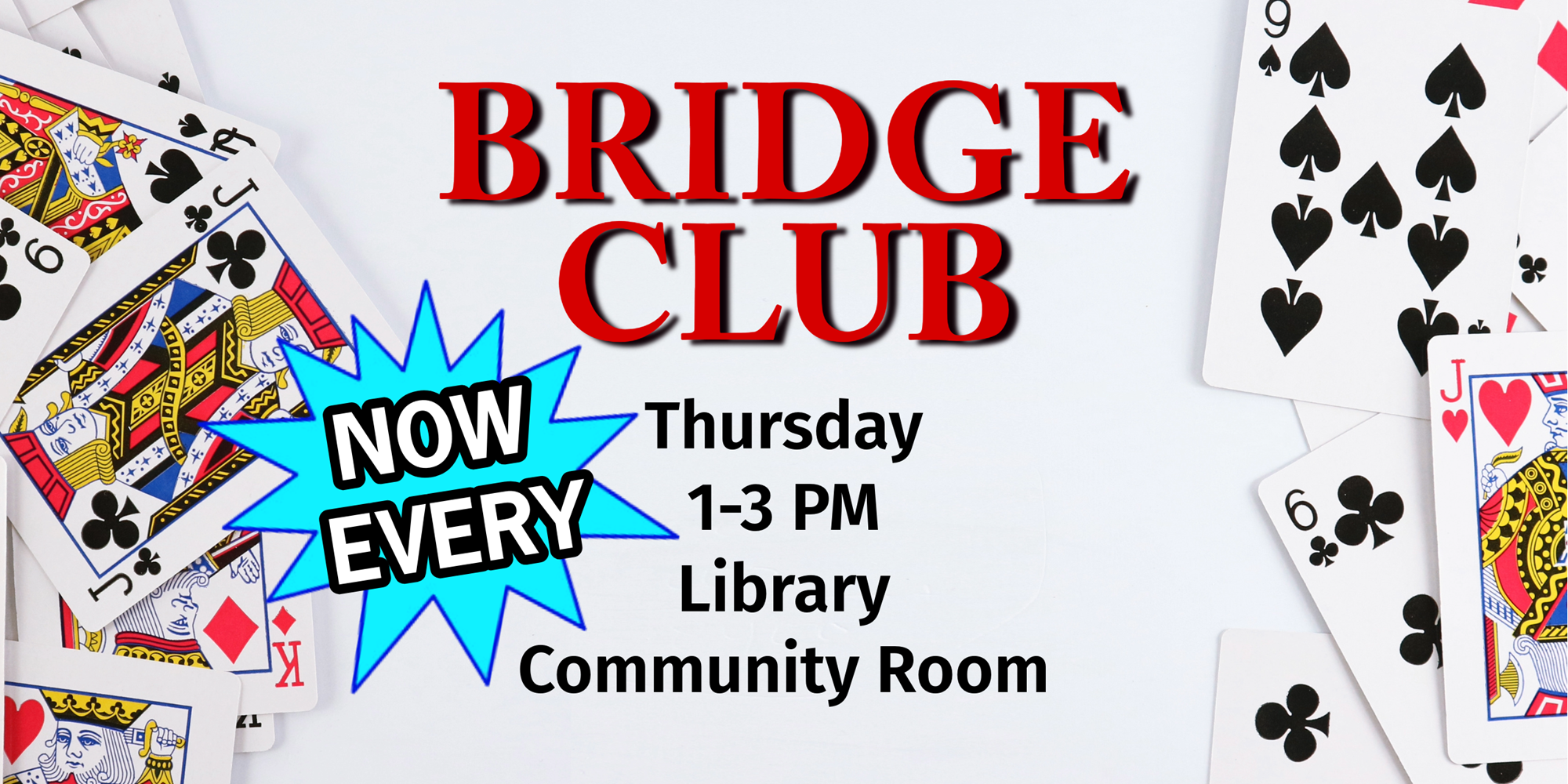 Bridge Club, Now Every Thursday, 1-3 PM, Library Community Room.