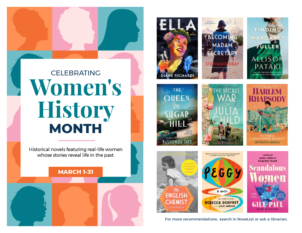 Celebrating Women's History Month. Historical novels featuring real-life women whose stories reveal life in the past. March 1-31.