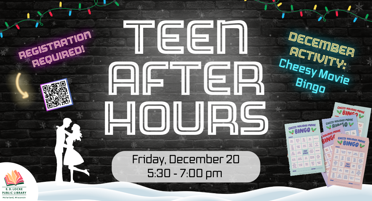 Teen After Hours. Friday, December 20, 5:30 - 7:00 pm. Registration Required! December Activity: Cheesy Movie Bingo