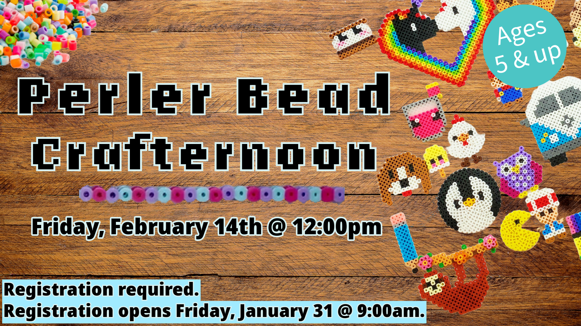 Perler Bead Crafternoon. Friday, February 14th @ 12:00pm. Registration required. Registration opens Friday, January 31 @ 9:00am.