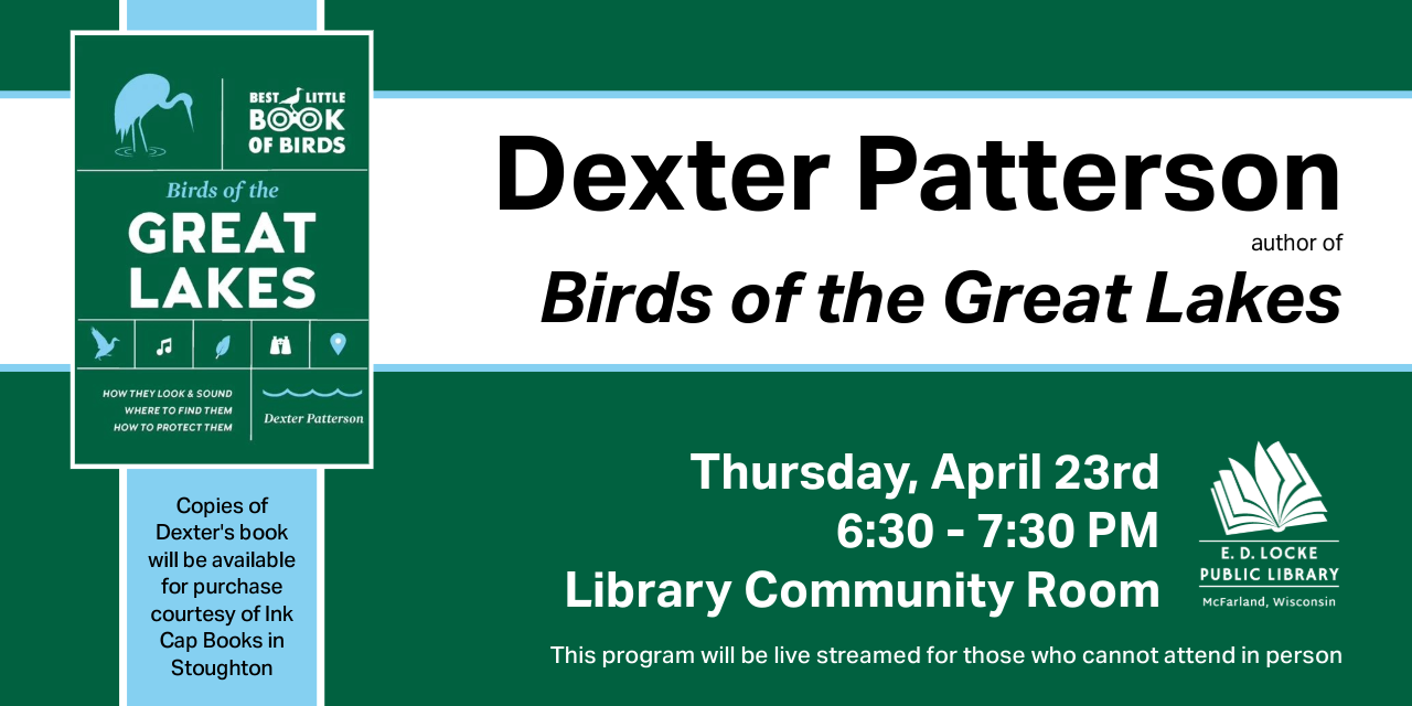 Dexter Patterson, author of Birds of the Great Lakes. Thursday, April 23rd 6:30-7:30 PM