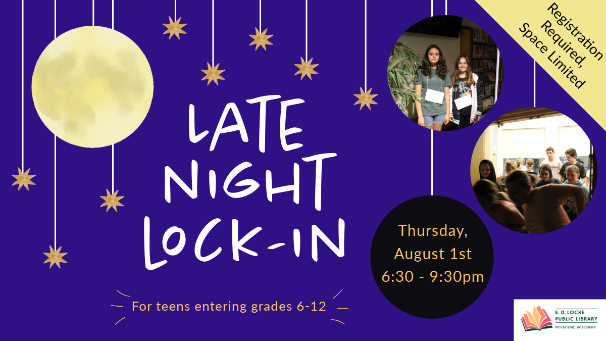 Late Night Lock-In. Thursday, August 1st 6:30-9:30 PM. For teens entering grades 6-12. Registration Required, Space Limited.