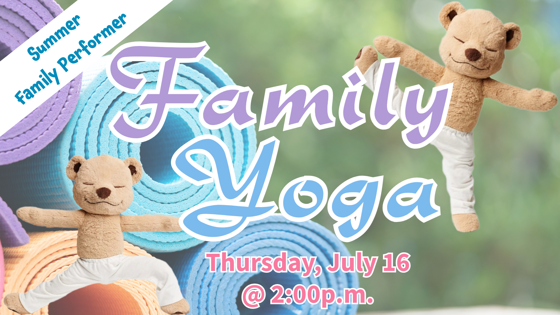 Family Yoga. Thursday, July 16 @ 2:00 p.m.