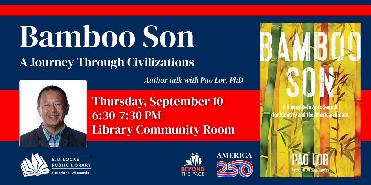 Bamboo Son: A Journey Through Civilizations. Author talk with Pao Lor, PhD. Thursday, September 10, 6:30-7:30 PM. Library Community Room.