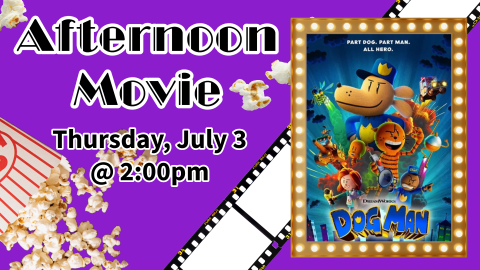 Afternoon Movie: Dog Man. Thursday, July 3 @ 2:00 pm.