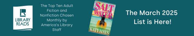 LibraryReads. The Top Ten Adult Fiction and Nonfiction Chosen Monthly by America's Library Staff. Cover of Saltwater by Katy Hays. The March 2025 List is Here!