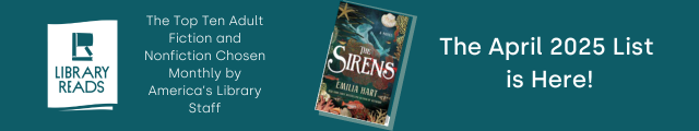LibraryReads. The Top Ten Adult Fiction and Nonfiction Chosen Monthly by America's Library Staff. Cover of The Sirens by Emilia Hart. The April 2025 List is Here!