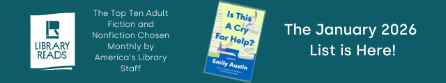 LibraryReads. The Top Ten Adult Fiction and Nonfiction Chosen Monthly by America's Library Staff. Cover of Is This A Cry For Help? by Emily Austin. The January 2026 List is Here!