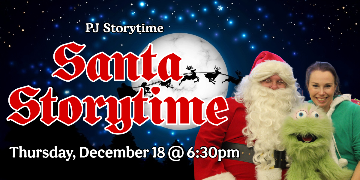PJ Storytime Santa Storytime. Thursday, December 18 @ 6:30 pm