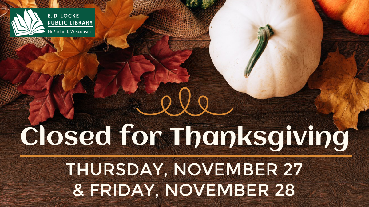 Overhead picture of white pumpkin and fall leaves on a wooden surface. Text reads: Closed for Thanksgiving Thursday, November 27 & Friday, November 28.
