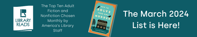 LibraryReads. The Top Ten Adult Fiction and Nonfiction Chosen Monthly by America's Library Staff. Cover of How to Solve Your Own Murder by Kristen Perrin. The March 2024 List is Here!