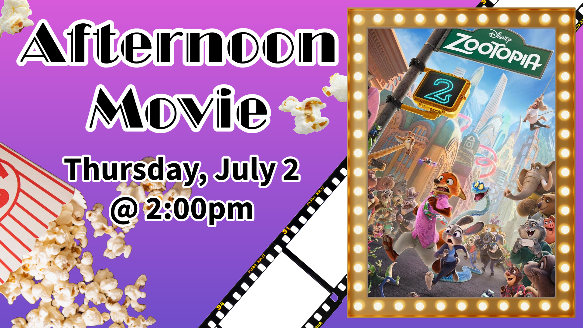 Afternoon Movie. Thursday, July 2 @ 2:00 PM. Zootopia 2