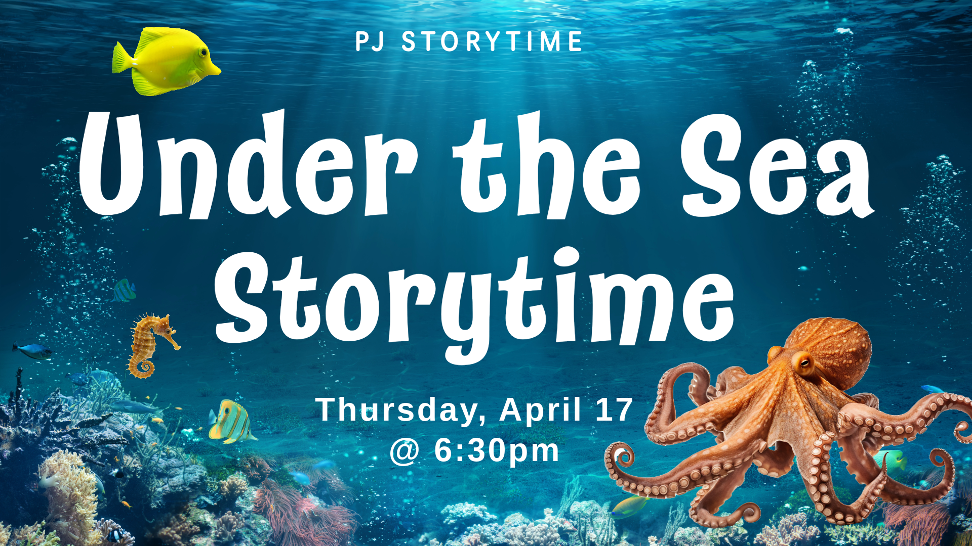 PJ Storytime, Under the Sea Storytime. Thursday, April 17 @ 6:30pm