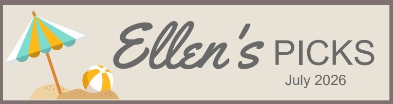 Tan banner with an umbrella and beach ball on a mound of sand next to text "Ellen's Picks July 2026" Tan banner with an umbrella and beach ball on a mound of sand next to text "Ellen's Picks July 2026"