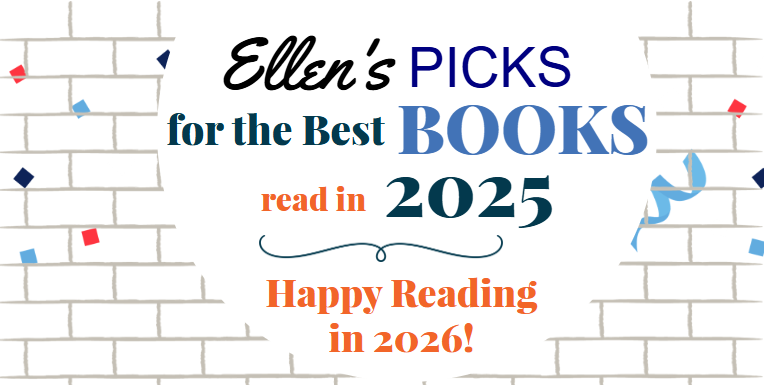 Ellen's Picks for the Best Books read in 2025. Happy Reading in 2026!