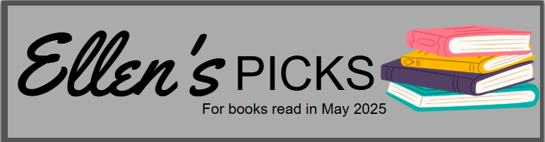 Banner that reads "Ellen's Picks for books read in May 2025" with a stack of 4 books on the right side.