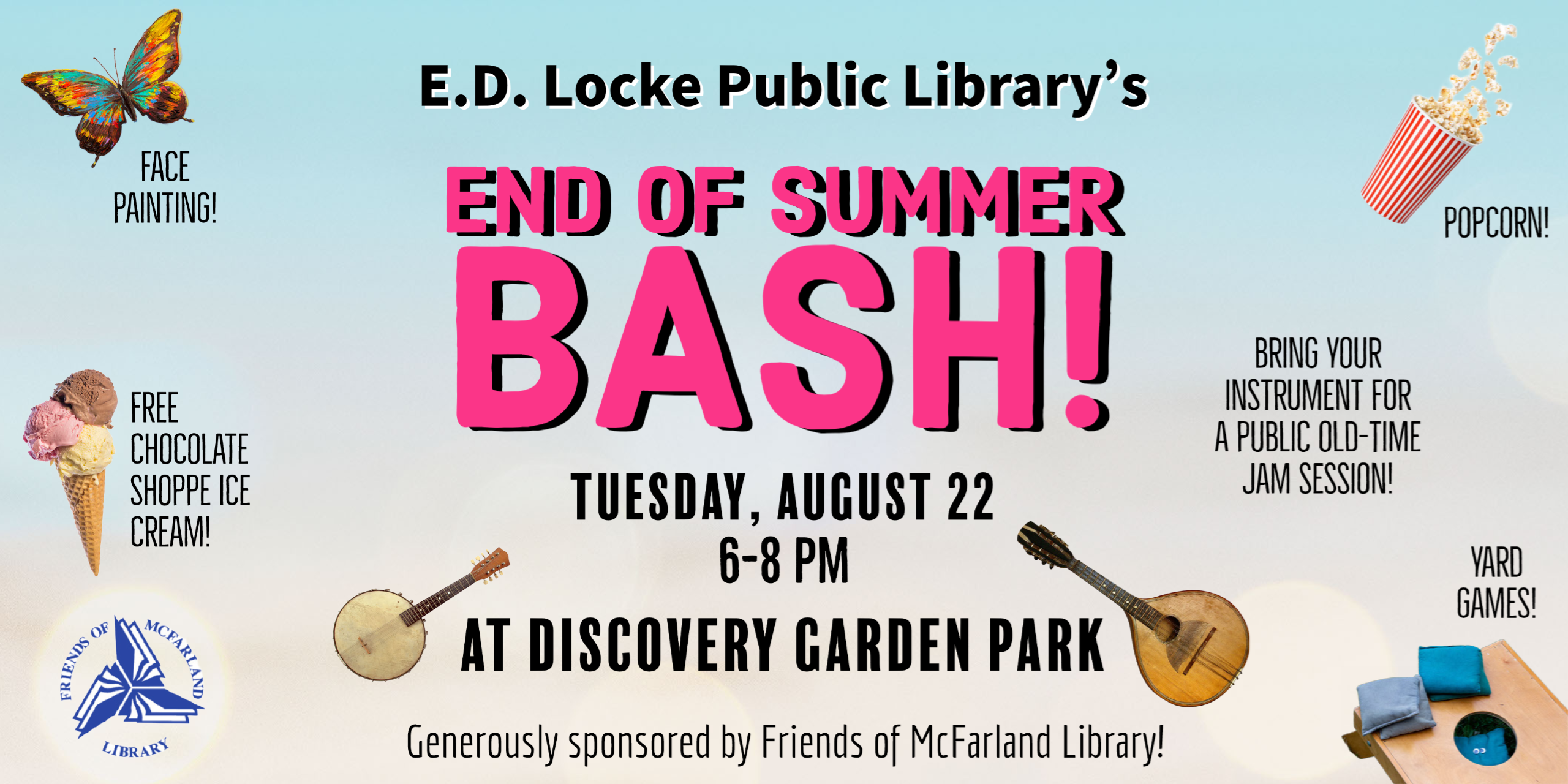 E.D. Locke Public Library's End of Summer Bash! Tuesday, August 22 6-8 PM at Discovery Garden Park. Generously sponsored by Friends of McFarland Library!