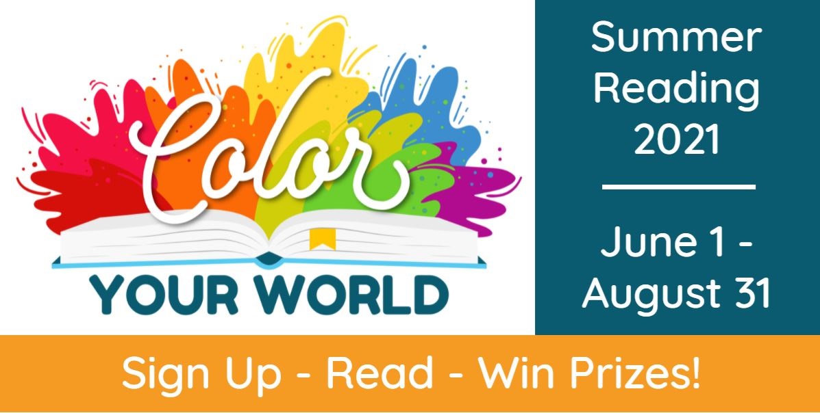 Color Your World Summer Reading 2021 June 1-August 31. Sign up, read, win prizes!