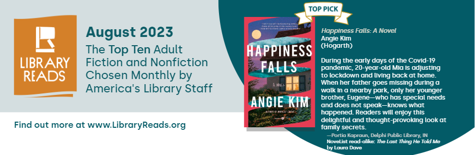 Library Reads logo on left side. Text in middle "August 2023. The Top Ten Adult Fiction and Nonfiction Chosen Monthly by America's Library Staff. Find out more at www.LibraryReads.org. Book cover and description of Happiness Falls by Angie Kim on right.