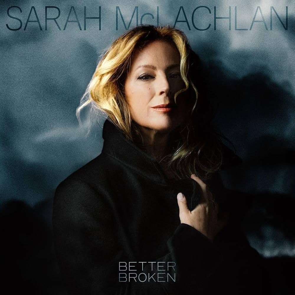 Better broken by Sarah McLachlan