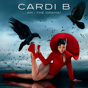 Am I the drama? by Cardi B