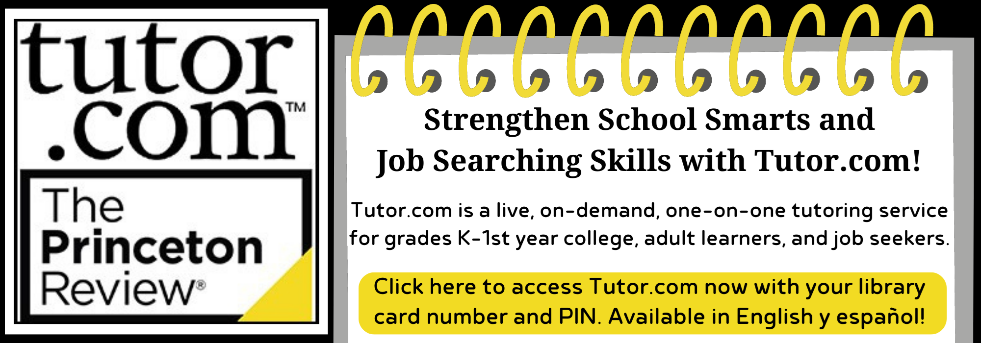 Strengthen School Smarts and Job Searching Skills with Tutor.com! Click here to access Tutor.com now with your library card number and PIN.