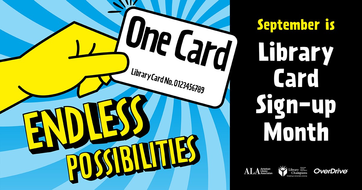 Library Card Signup Month promotional graphic with a hand holding a card that says One card endless possibilities. September is Library Card Sign-up Month. With logos at bottom.