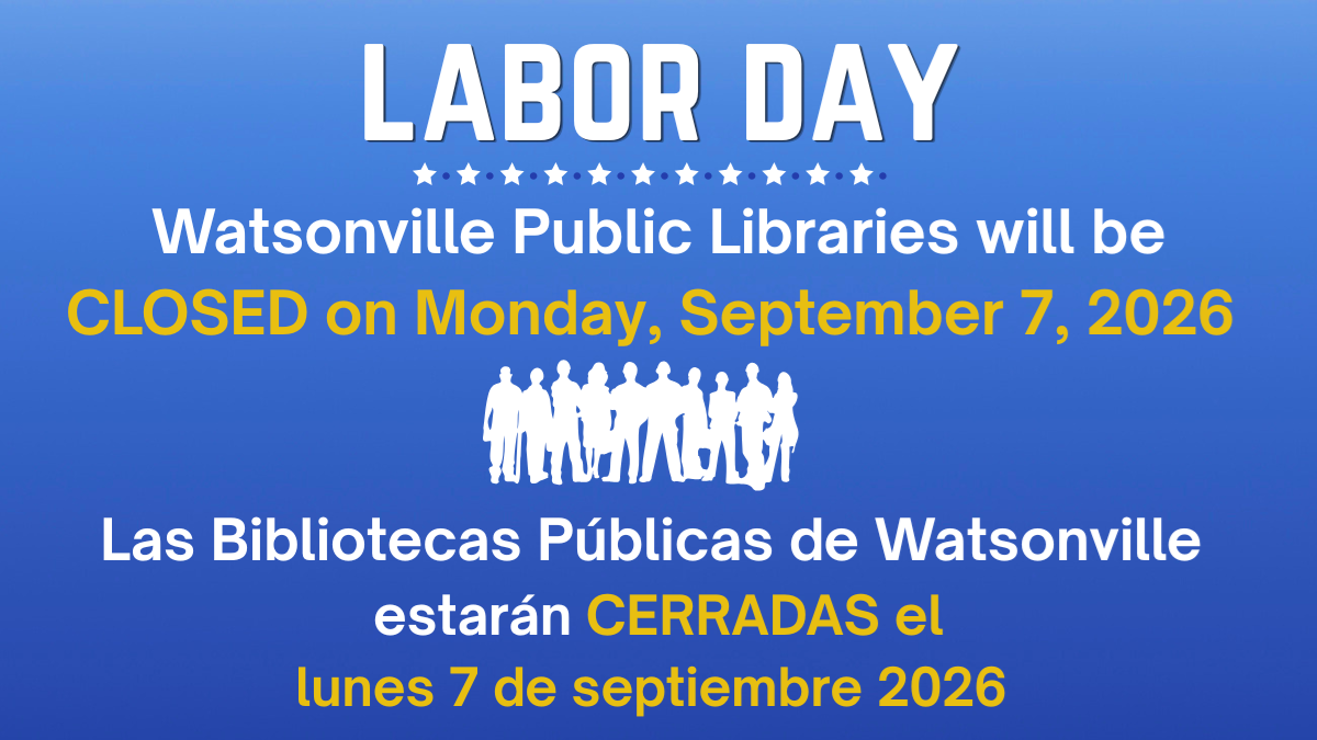 Las Bibliotecas Públicas de Watsonville estarán cerradas en observación del Día de Trabajo el lunes 7 de septiembre. 