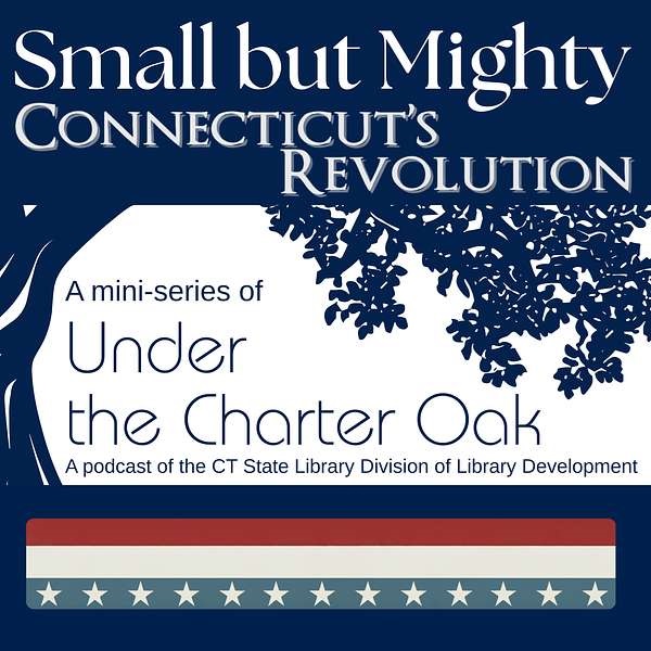 text reads: small but mighty: connecticut's revolution: a mini-series podcast of the CT State Library Division of Library Development
