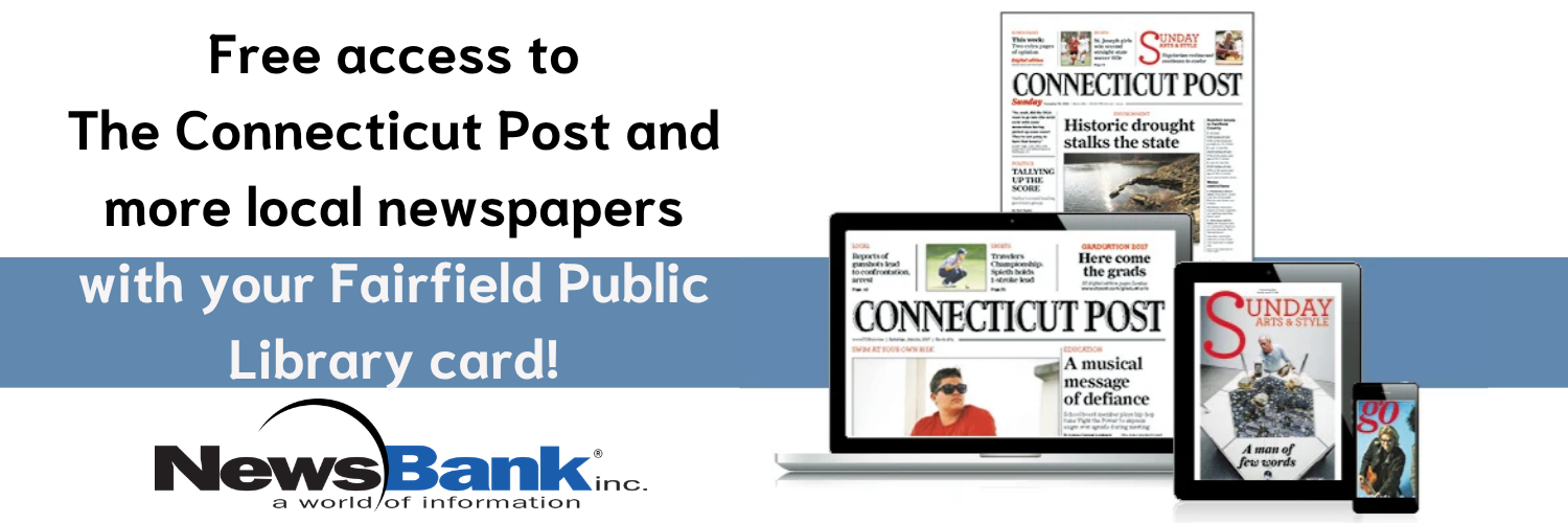 Free access to The Connecticut Post and more local newspapers with your Fairfield Public Library card! Visit newsbank from our website.