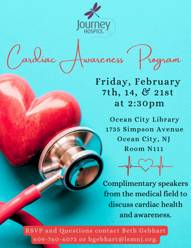 Cardiac Awareness Program. Friday, February 7th, 14th, and 21st at 2:30pm at the Ocean City Free Public Library Room N111. Complimentary speakers from the medical field to discuss cardiac health and awareness. RSVP and questions contact Beth Gebhart at 609-760-6073 or bgebhart@lsmnj.org
