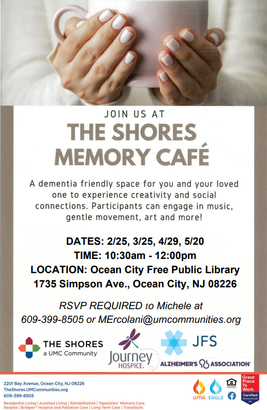 Join us at The Shores Memory Cafe: A dementia-friendly space for you and your loved one to experience creativity and social connections. Participants can engage in music, gentle movement, art, and more! Dates: 2/25, 3/25, 4/29, 5/20 from 10:30am to Noon at the Ocean City Free Public Library. RSVP Required to Michele at 609-399-8505 or MErcolani@umcommunities.org  