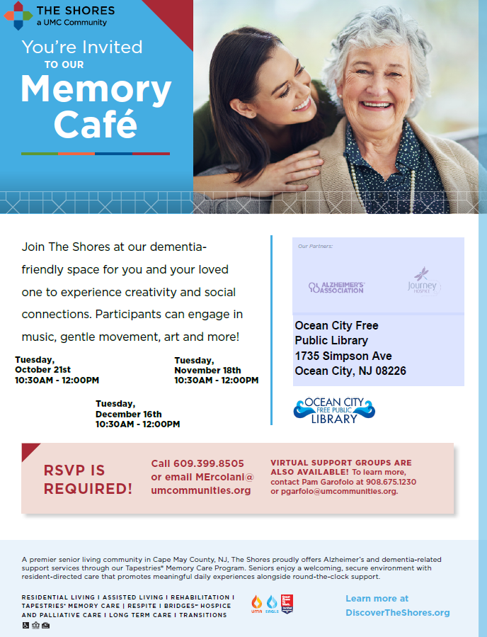 Memory Cafe: Join The Shores at our dementia friendly space for you and your loved one to experience creativity and social connections.

Participants can engage in music, gentle movement, art and more!

Dates are Tuesdays, October 21, November 18th, and December 16th from 10:30am until 12:00pm.

RSVP is required! Please call 609-399-8505 or email MErcolani@umcommunities.org

Virtual Support Groups are also available! To learn more, contact Pam Garofolo at 908-675-1230.