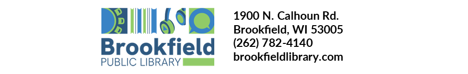 Brookfield Public Library, 1900 N. Calhoun Rd. Brookfield WI 53005, 262-782-4140, brookfieldlibrary.com