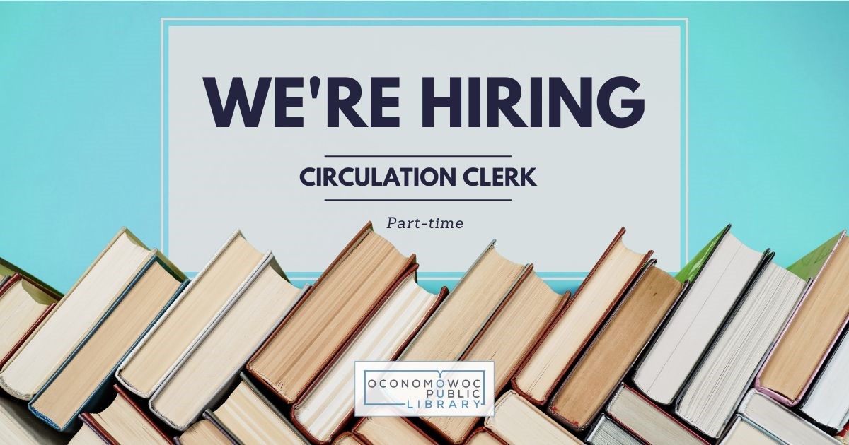 Job advertisement for Oconomowoc Public Library. Text reads: “We’re Hiring – Circulation Clerk – Part-time.” Background is teal with a row of books along the bottom and the library logo centered below.