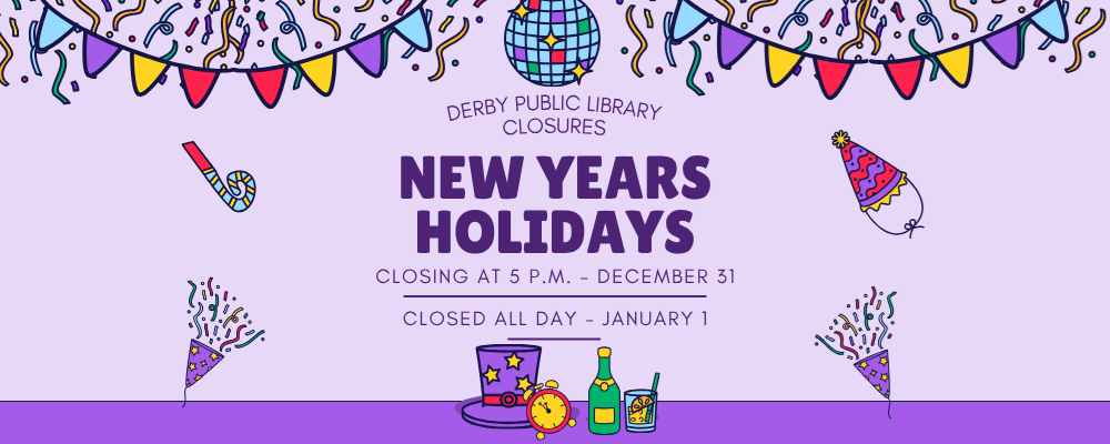 The Derby Public Library will close at 5 p.m. on December 31st and be closed all day on January 1st.