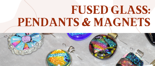 Fused Glass: Pendants and Magnets