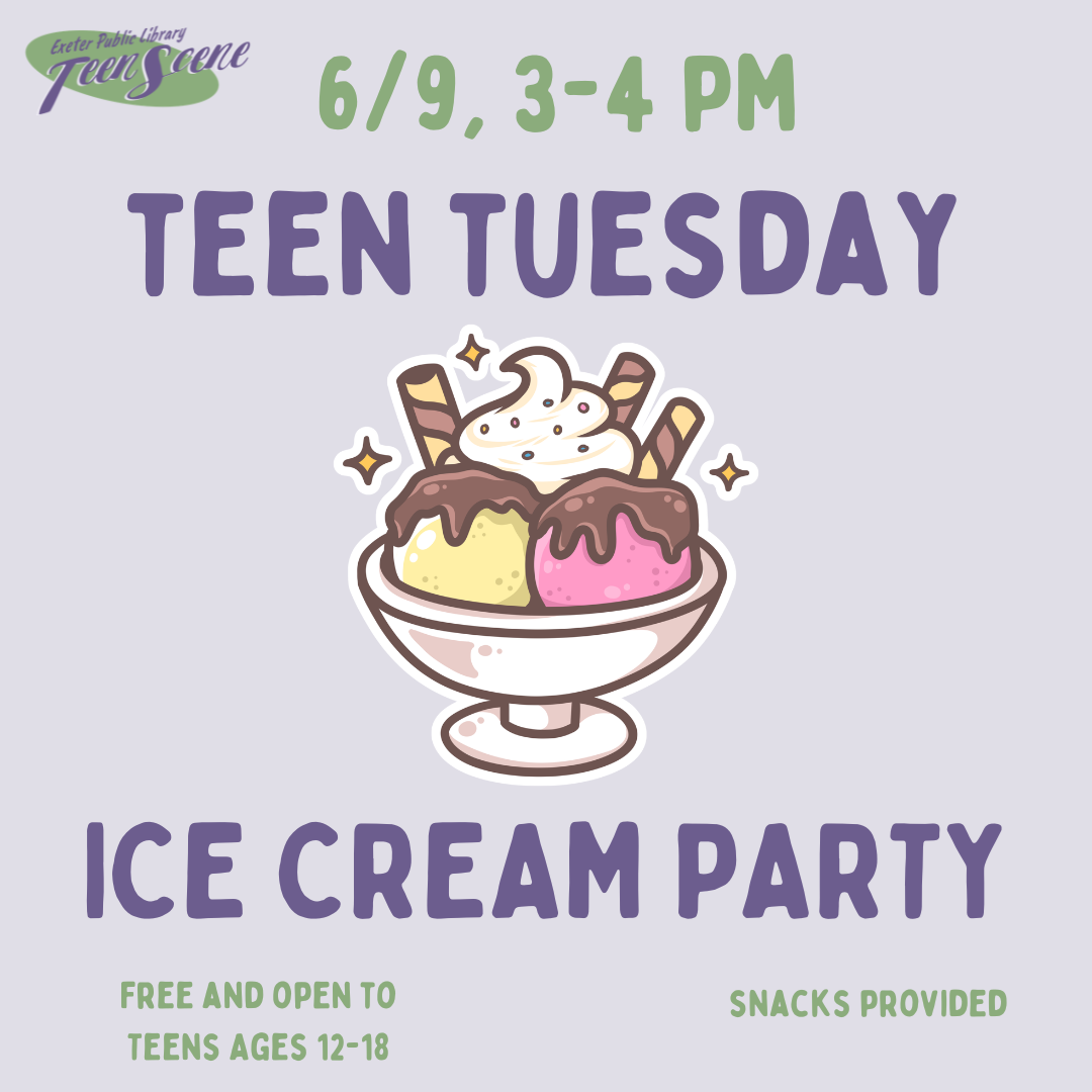 Teen Tuesday: Ice Cream Party on June 9 from 3 - 4 PM.