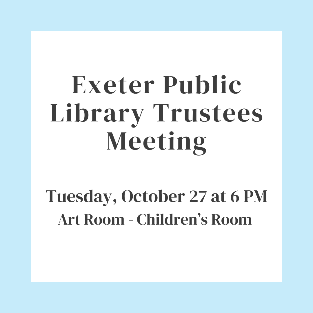 Exeter Public Library Trustees Meeting on Tuesday, October 27 at 6 PM in the Art Room of the Children's Room.