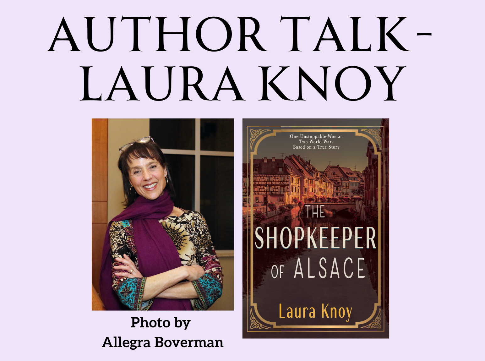 Author Talk with Laura Knoy, featuring a photo of Knoy taken by Allegra Boverman and the cover of her novel The Shopkeeper of Alsace.