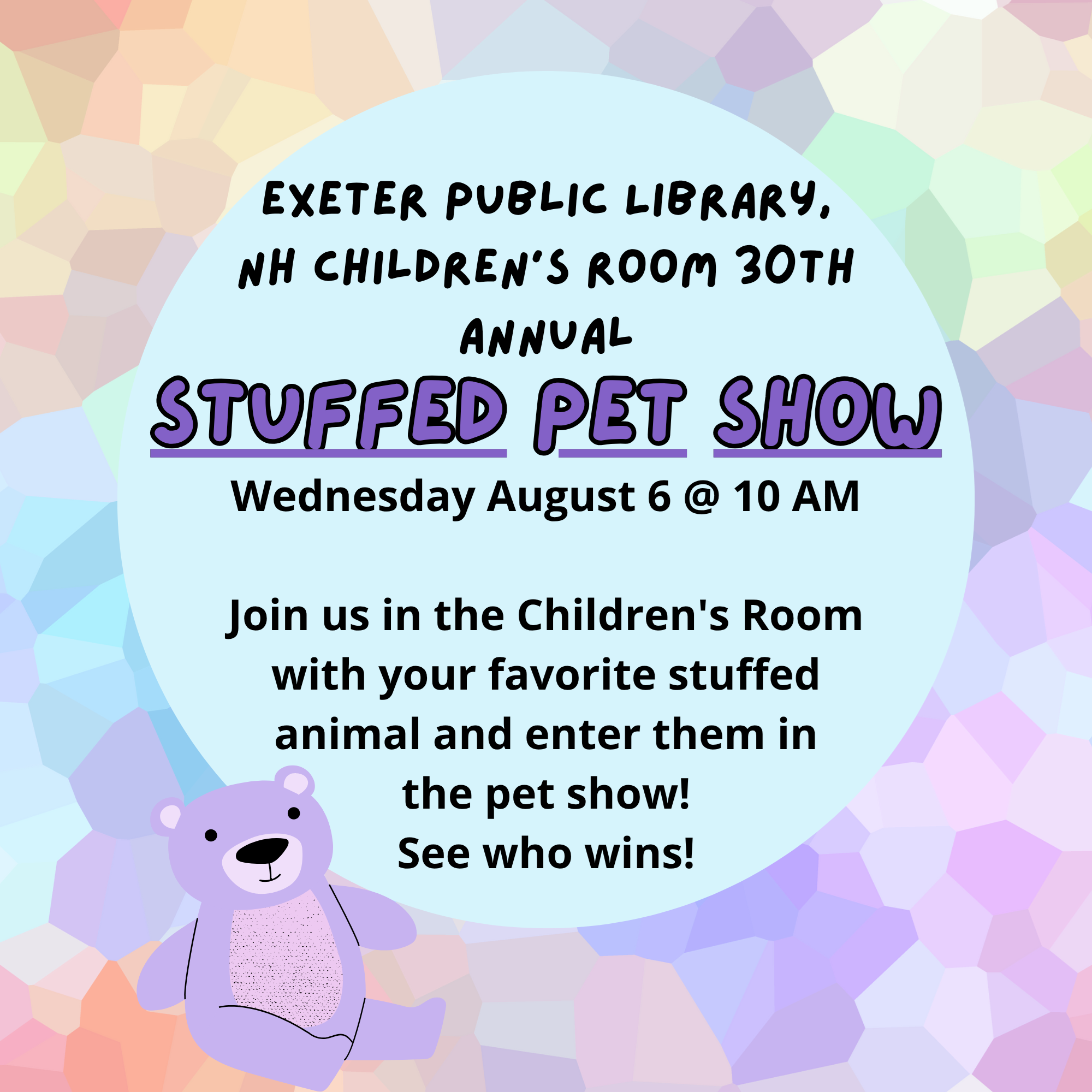 30th Annual Stuffed Pet Show on Wednesday, August 6 at 10 AM. Join us in the Children's Room with your favorite stuffed animal and enter them in the pet show! See who wins!