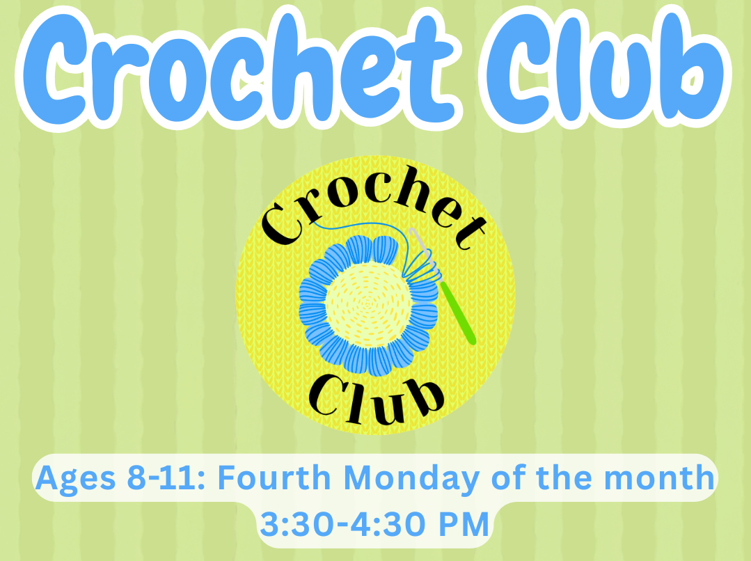 Crochet Club will meet on Monday, October 26 from 3:30 - 4:30 PM.