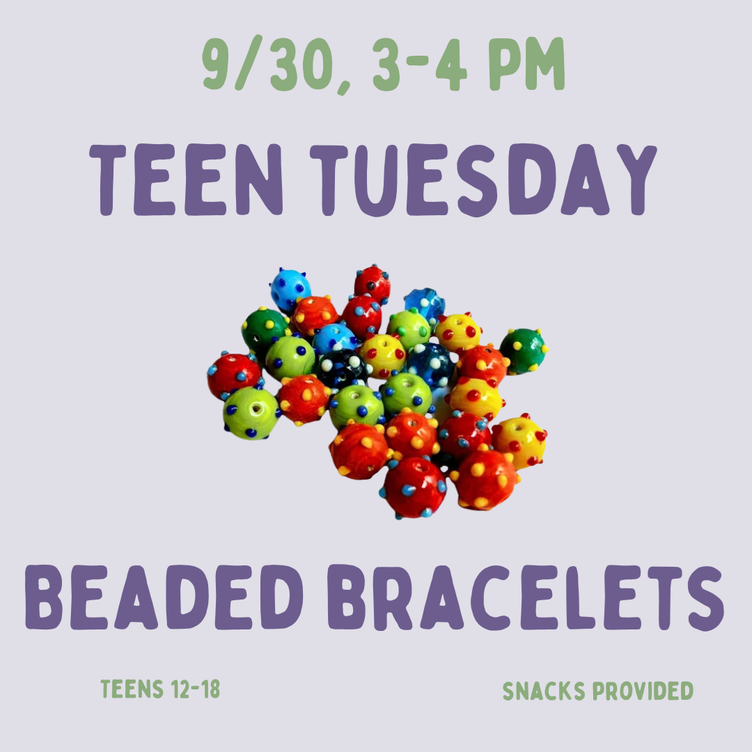 Teen Tuesday: Beaded Bracelets on Tuesday, September 30 at 3 PM.