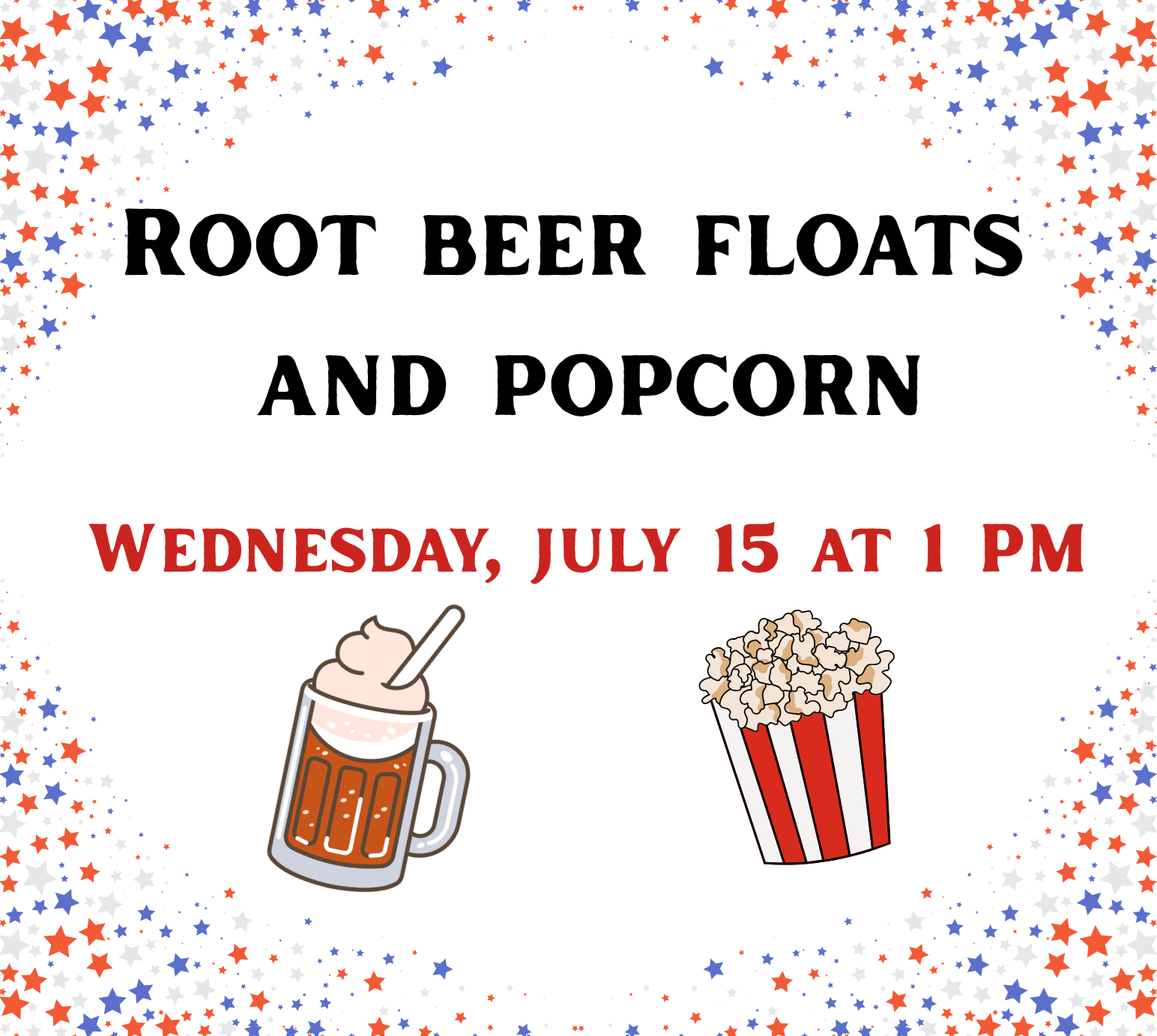 Root beer floats and popcorn on Wednesday, July 15 at 1 PM.