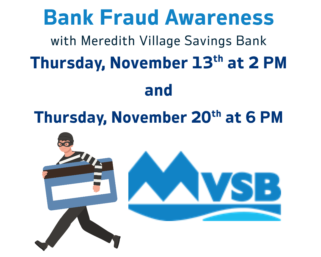 Bank Fraud Awareness on Thursday, November 13 at 2 PM and Thursday, November 20 at 6 PM. Bank Fraud Awareness on Thursday, November 13 at 2 PM and Thursday, November 20 at 6 PM.