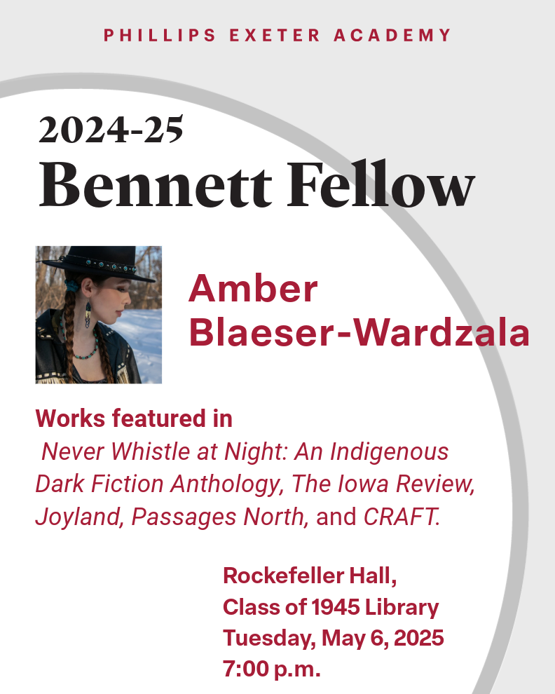 Reading by Amber Blaeser-Wardzala at Phillips Exeter Academy Rockefller Hall, Class of 1945 Library on Tuesday, May 6 at 7 PM. Reading by Amber Blaeser-Wardzala at Phillips Exeter Academy Rockefller Hall, Class of 1945 Library on Tuesday, May 6 at 7 PM.