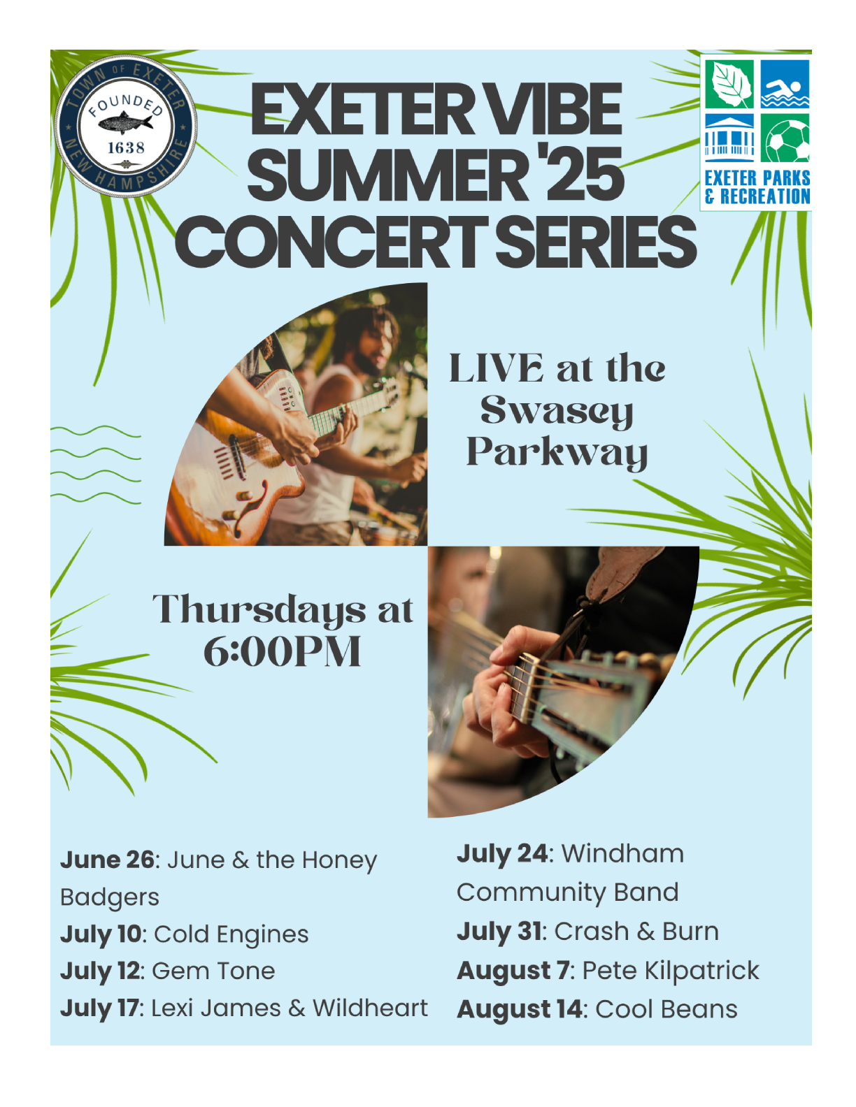 Exeter Vibe Summer '25 Concert Series Live at Swasey Parkway June 28: June & the Honey Badgers; July 10: Cold Engines; July 12: Gem Tone; July 17: Lexi James & Wildheart; July 24: Windham Community Band; July 31: Crash & Burn; August 7: Pete Kilpatrick; August 14: Cool Beans.