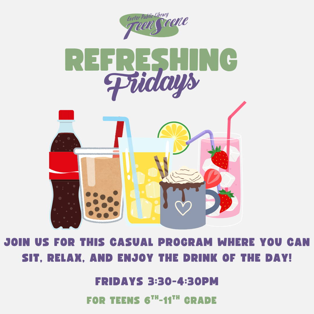 Refreshing Fridays from 3:30 - 4:30 PM. Join us for this casual program where you can sit, relax, and enjoy the drink of the day! For teens 6th - 11th grade.