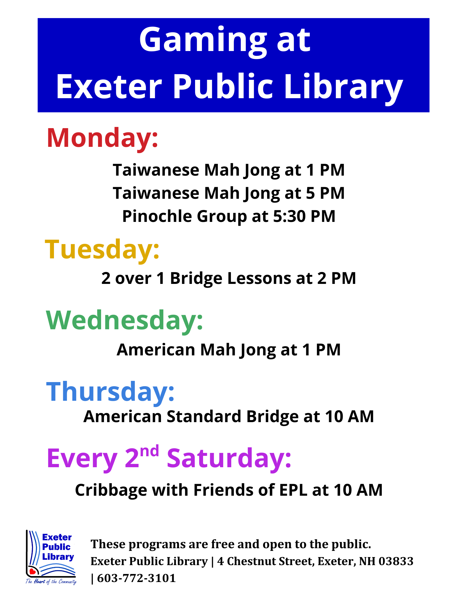 Gaming- Mondays Taiwanese Mah Jong at 1 and 5 PM and Pinochle at 5:30 PM. Tuesdays 2 over 1 Bridge at 2 PM. Wednesdays American Mah Jongg at 1 PM. Thursdays American Standard Bridge at 10 AM. Second Saturday of the month is Cribbage at 10 AM